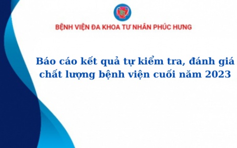 BÁO CÁO TỰ KIỂM TRA, ĐÁNH GIÁ CHẤT LƯỢNG BỆNH VIỆN NĂM 2023
